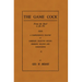 The Game Cock: From the Shell to the Pit - A Comprehensive Treatise on Gameness, Selecting, Mating, Breeding, Walking and Conditionin