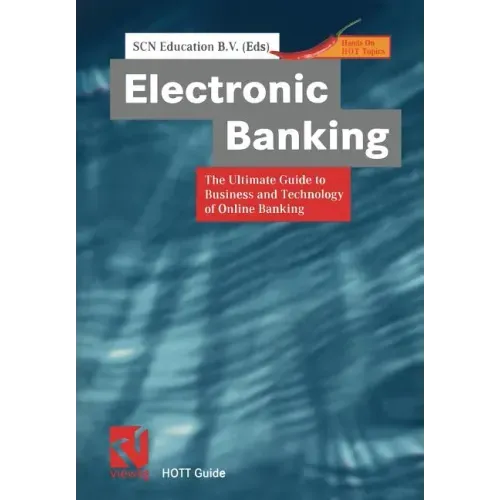 Electronic Banking: The Ultimate Guide to Business and Technology of Online Banking