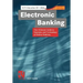 Electronic Banking: The Ultimate Guide to Business and Technology of Online Banking