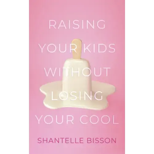 Raising Your Kids Without Losing Your Cool