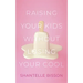 Raising Your Kids Without Losing Your Cool