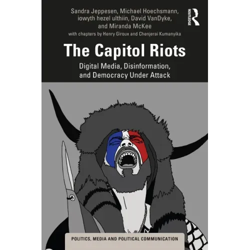 The Capitol Riots: Digital Media, Disinformation, and Democracy Under Attack