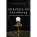 Subversive Pathways: Your Life as Transformative Design