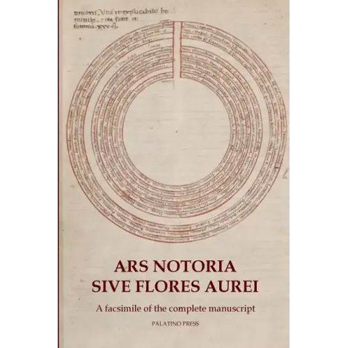 Ars Notoria Sive Flores Aurei: A facsimile of the complete manuscript