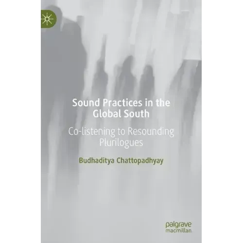 Sound Practices in the Global South: Co-Listening to Resounding Plurilogues