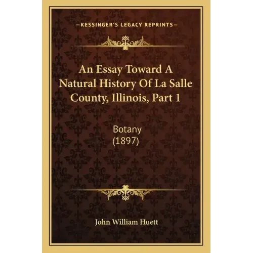 An Essay Toward A Natural History Of La Salle County, Illinois, Part 1: Botany (1897)