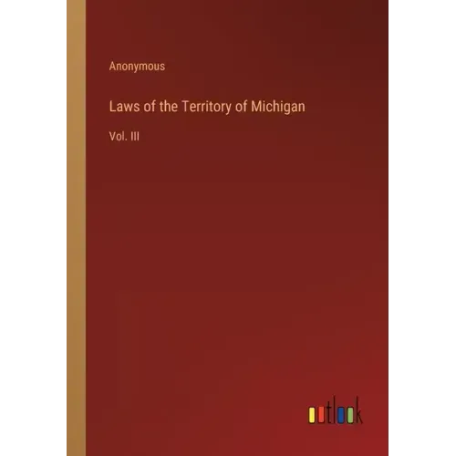 Laws of the Territory of Michigan: Vol. III