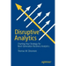 Disruptive Analytics: Charting Your Strategy for Next-Generation Business Analytics
