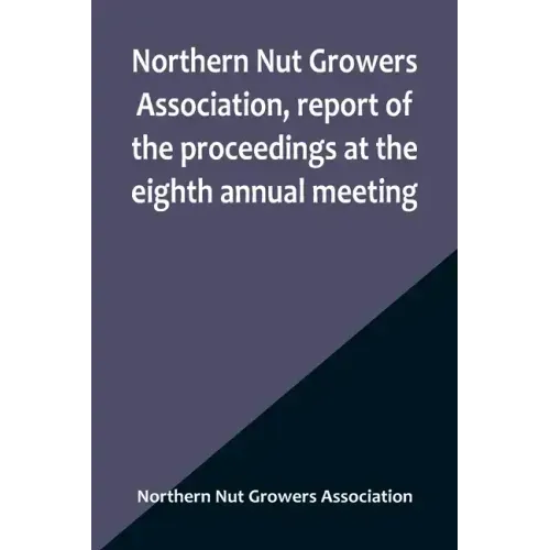 Northern Nut Growers Association, report of the proceedings at the eighth annual meeting; Stamford, Connecticut, September 5 and 6, 1917