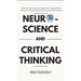 Neuroscience and Critical Thinking: Understand the Hidden Pathways of Your Thought Patterns- Improve Your Memory, Make Rational Decisions, Tune Down E