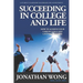 Succeeding In College and Life: How To Achieve Your Career Goals and Live Your Dreams