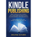 Kindle Publishing: How To Build A Successful Self-Publishing Business With Amazon Kindle and Createspace. A Detailed, Step-By-Step Guide
