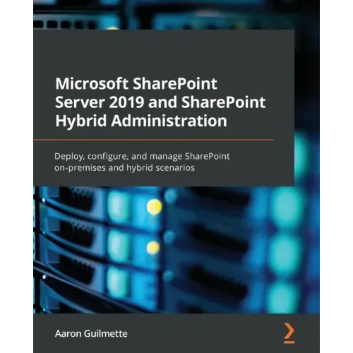 Microsoft SharePoint Server 2019 and SharePoint Hybrid Administration: Deploy, configure, and manage SharePoint on-premises and hybrid scenarios