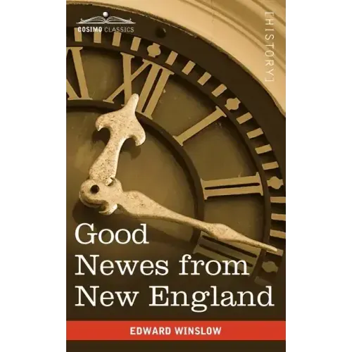 Good Newes from New England: A True Relation of Things Very Remarkable at the Plantation of Plimouth in New England