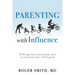 Parenting with Influence: Shifting Your Parenting Style as You and Your Child Grow