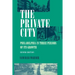 The Private City: Philadelphia in Three Periods of Its Growth