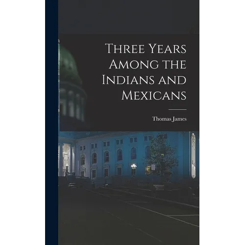 Three Years Among the Indians and Mexicans