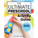 The Ultimate Preschool Activity Guide: Over 200 Fun Preschool Learning Activities for Kids Ages 3-5
