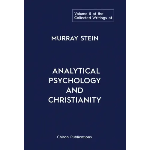 The Collected Writings of Murray Stein: Volume 5: Analytical Psychology and Christianity