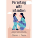 Parenting with intention: Teaching children to be bold, intelligent, and compassionate