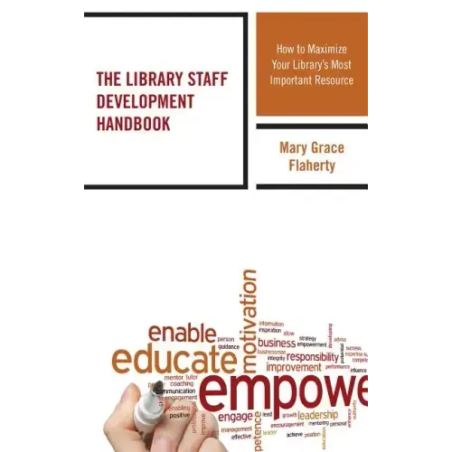 The Library Staff Development Handbook: How to Maximize Your Library's Most Important Resource