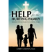 Help for the Hurting Family: Building Strong Families in a Chaotic World