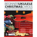 Beginner Ukulele Christmas Carols: Fifteen Much-Loved Christmas Songs Beautifully Arranged For Ukulele