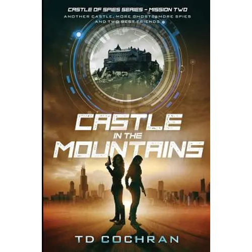 Castle in the Mountains: Mission Two - Another Castle, More Ghosts, More Spies and Two Best Friends (Castle of Spies) (Volume 2)