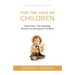 For the Love of Children: More than 100 Inspiring Stories for and about Children
