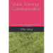 Voice Training Communication: For Public Speakers, Singers, Broadcasters, Artists and Comedians