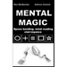 Mental Magic: Spoon bending, mind reading, clairvoyance