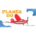 Planes Go: (Airplane Books for Kids 2-4, Transporation Books for Kids)