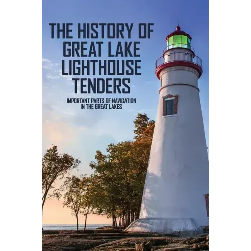 The History Of Great Lake Lighthouse Tenders: Important Parts Of Navigation In The Great Lakes: Ship History