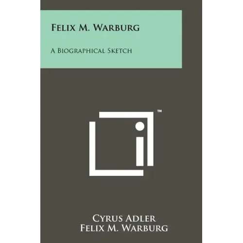 Felix M. Warburg: A Biographical Sketch