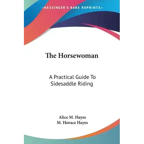 The Horsewoman: A Practical Guide To Sidesaddle Riding
