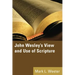 John Wesley's View and Use of Scripture