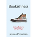 Bookishness: Loving Books in a Digital Age