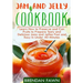 Jam and Jelly Cookbook: Learn How to Preserve and Can Fruits to Prepare Tasty and Delicious Jams and Jellies Fast and Easy In Under 40 Minutes