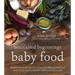 Nourished Beginnings Baby Food: Nutrient-Dense Recipes for Infants, Toddlers and Beyond Inspired by Ancient Wisdom and Traditional Foods