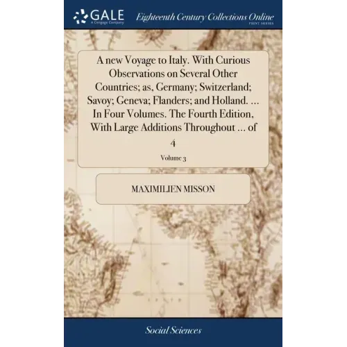 A new Voyage to Italy. With Curious Observations on Several Other Countries; as, Germany; Switzerland; Savoy; Geneva; Flanders; and Holland. ... In Fo