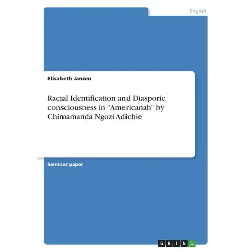 Racial Identification and Diasporic consciousness in "Americanah" by Chimamanda Ngozi Adichie