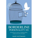 Borderline Personality 101: The Essential Guide to Understanding, Coping and Living with BPD