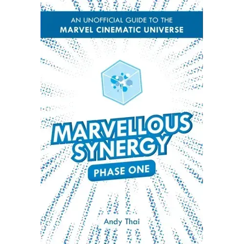 Marvellous Synergy: Phase One - An Unofficial Guide to the Marvel Cinematic Universe