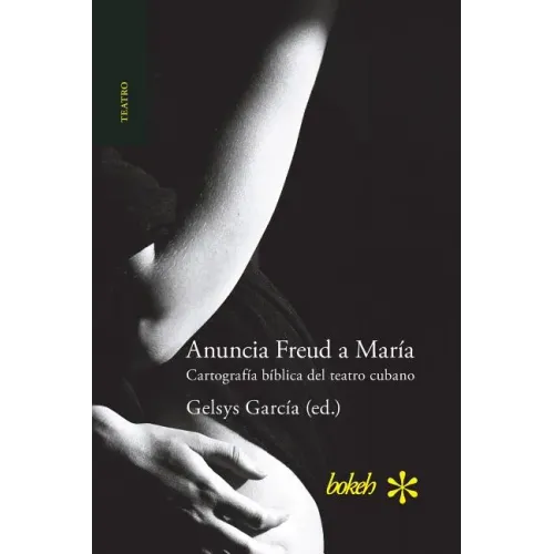 Anuncia Freud a María. Cartografía bíblica del teatro cubano