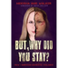 But, Why Did You Stay?: How I Survived Domestic Violence