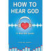 How to Hear God, 10 Ways God Speaks: How to Hear God's Voice