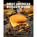 The Great American Burger Book (Expanded and Updated Edition): How to Make Authentic Regional Hamburgers at Home