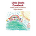 Little Chefs Cookbook: Healthy, Quick and Delicious Organic Recipes