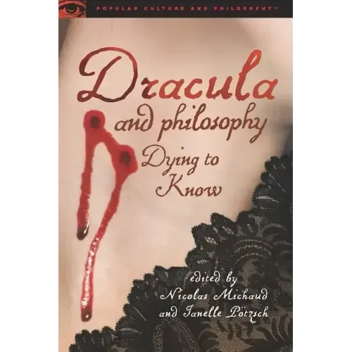 Dracula and Philosophy: Dying to Know