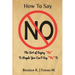 How To Say No: The Art of Saying No To People You Can't Say No To